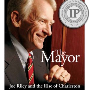 The Mayor: Joe Riley and the Rise of Charleston